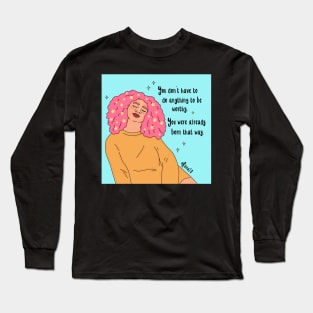 You don’t have to do anything to be worthy Long Sleeve T-Shirt